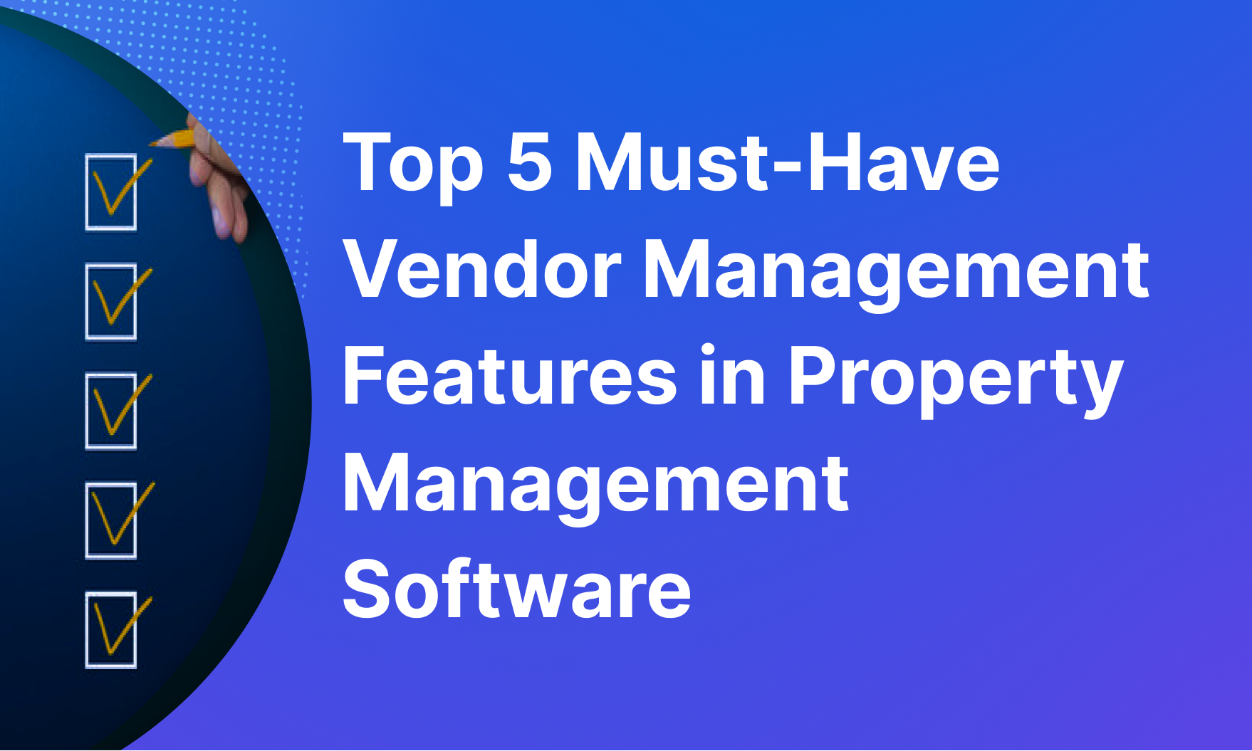 Top 5 MustHave Vendor Management Features in Property Management